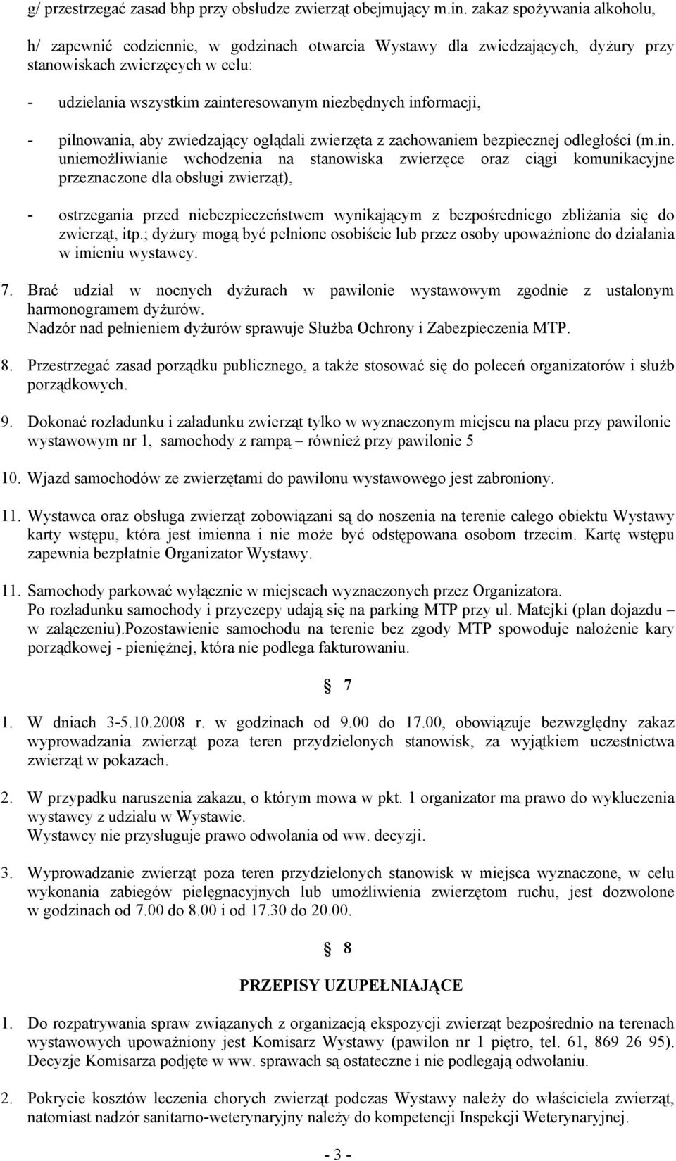 informacji, - pilnowania, aby zwiedzający oglądali zwierzęta z zachowaniem bezpiecznej odległości (m.in. uniemożliwianie wchodzenia na stanowiska zwierzęce oraz ciągi komunikacyjne przeznaczone dla