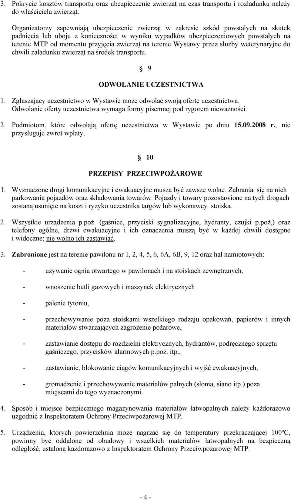 przyjęcia zwierząt na terenie Wystawy przez służby weterynaryjne do chwili załadunku zwierząt na środek transportu. 9 ODWOŁANIE UCZESTNICTWA 1.