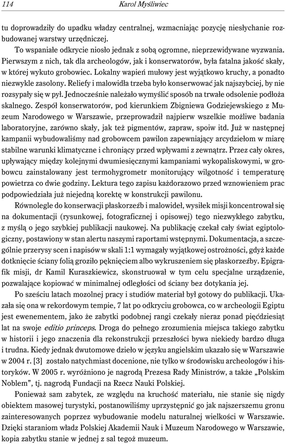 Lokalny wapień mułowy jest wyjątkowo kruchy, a ponadto niezwykle zasolony. Reliefy i malowidła trzeba było konserwować jak najszybciej, by nie rozsypały się w pył.