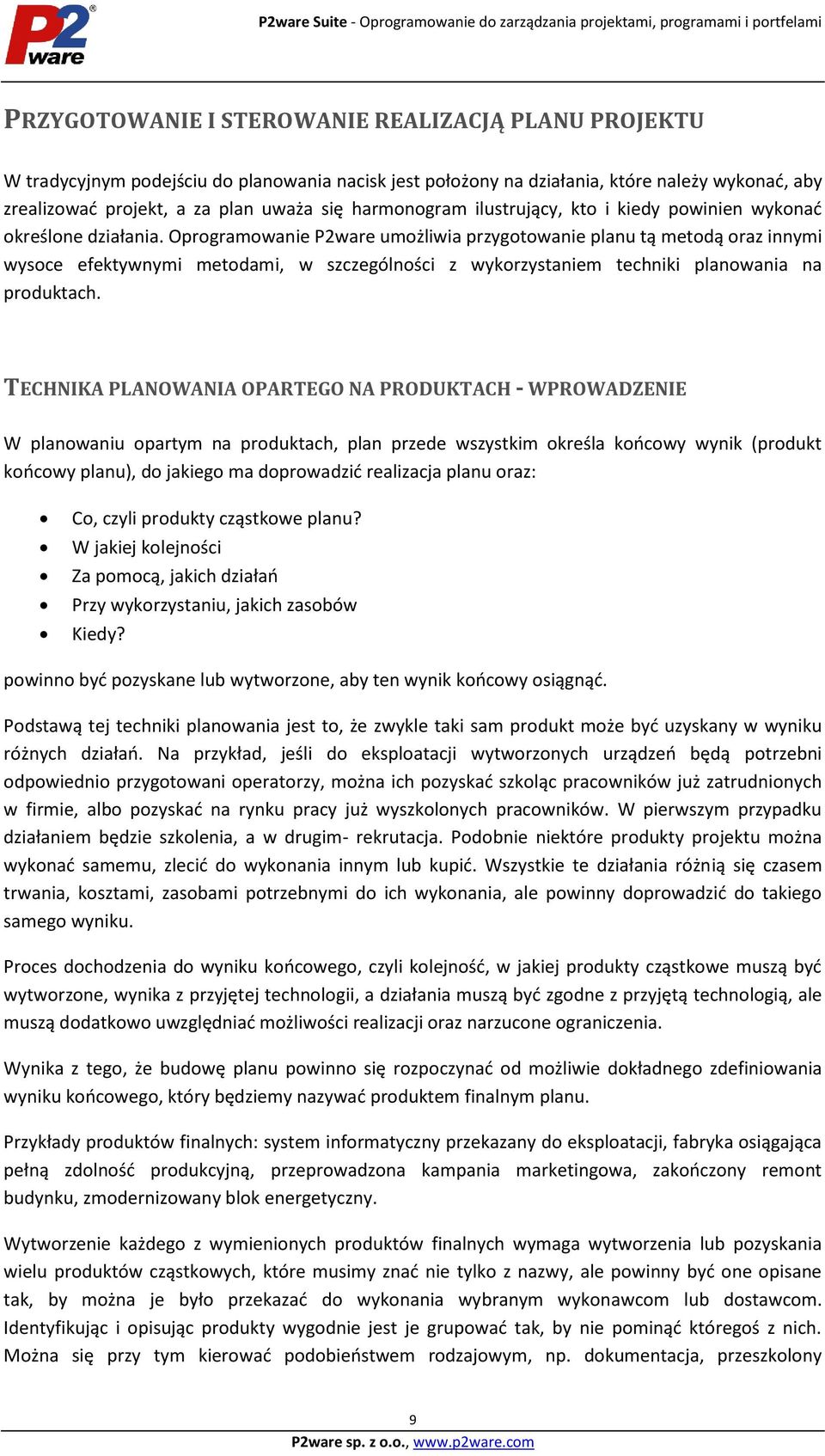 Oprogramowanie P2ware umożliwia przygotowanie planu tą metodą oraz innymi wysoce efektywnymi metodami, w szczególności z wykorzystaniem techniki planowania na produktach.