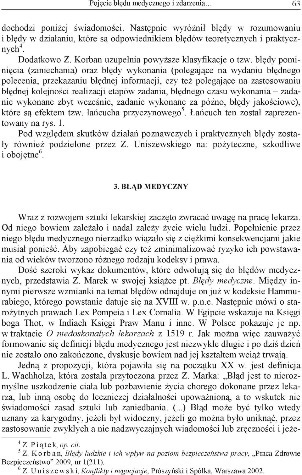 błdy pominicia (zaniechania) oraz błdy wykonania (polegajce na wydaniu błdnego polecenia, przekazaniu błdnej informacji, czy te polegajce na zastosowaniu błdnej kolejnoci realizacji etapów zadania,