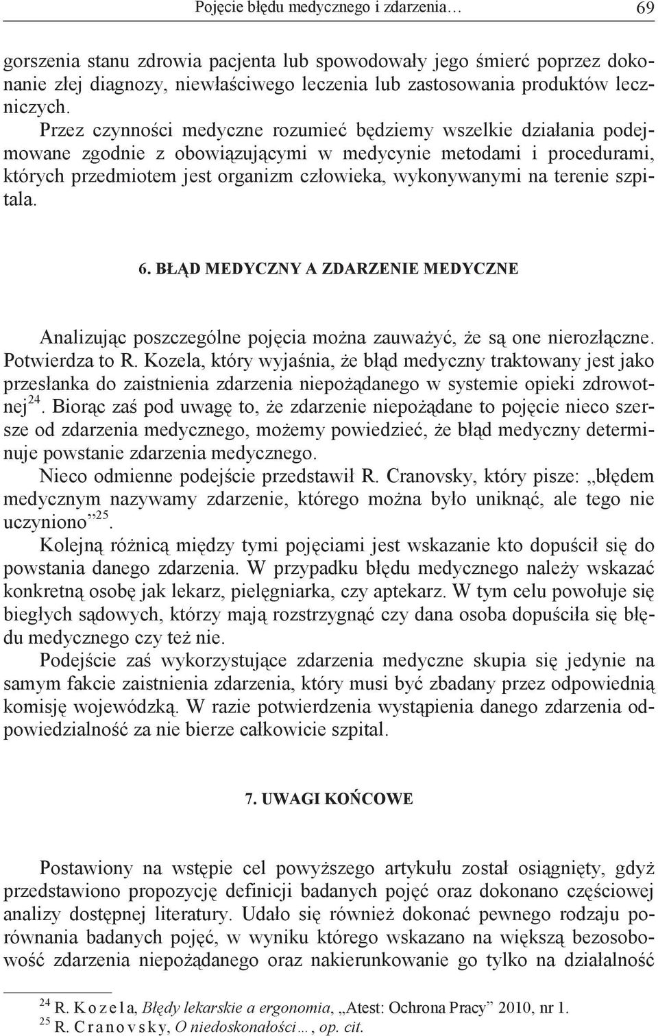 szpitala. 6. BŁD MEDYCZNY A ZDARZENIE MEDYCZNE Analizujc poszczególne pojcia mona zauway, e s one nierozłczne. Potwierdza to R.