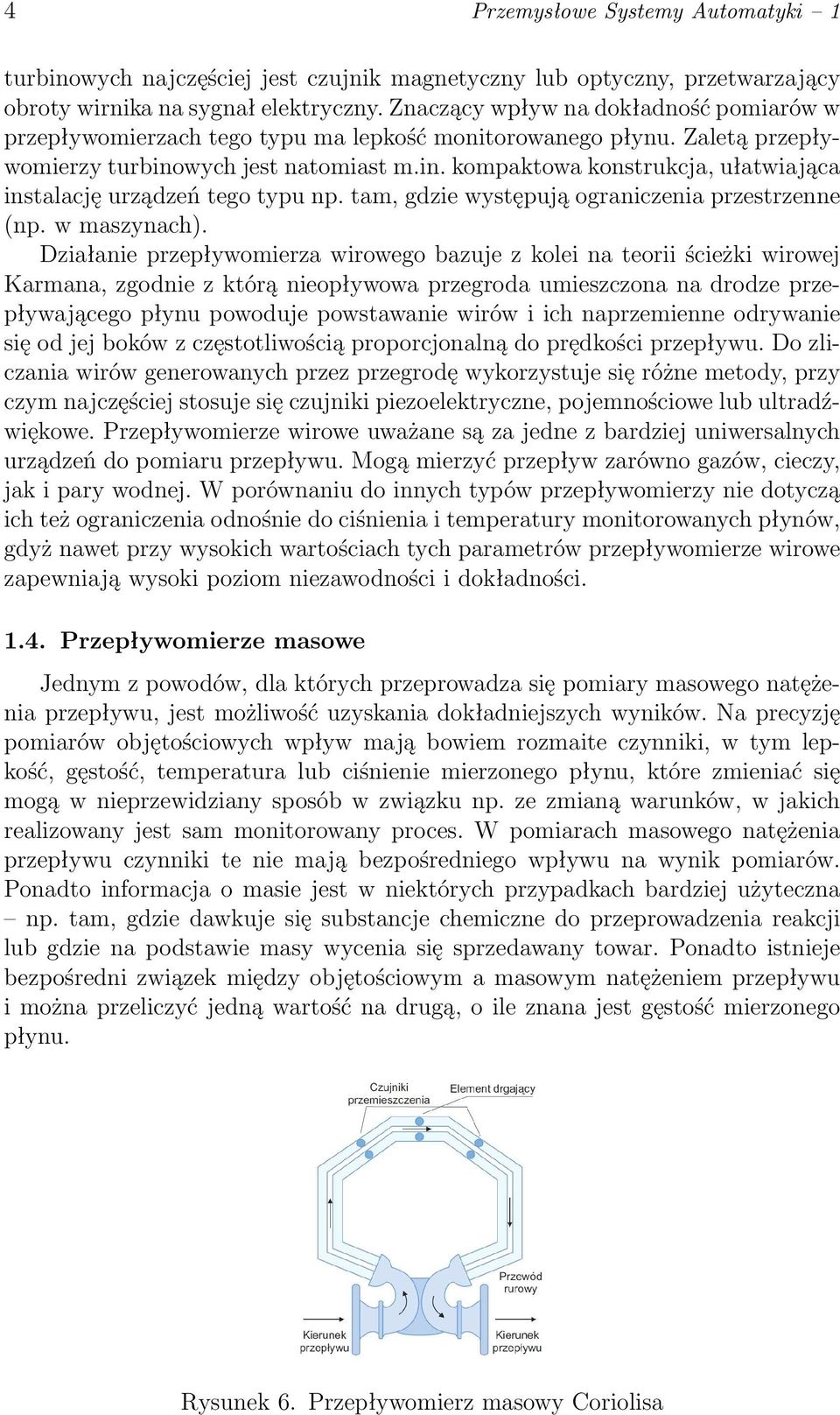 wych jest natomiast m.in. kompaktowa konstrukcja, ułatwiająca instalację urządzeń tego typu np. tam, gdzie występują ograniczenia przestrzenne (np. w maszynach).