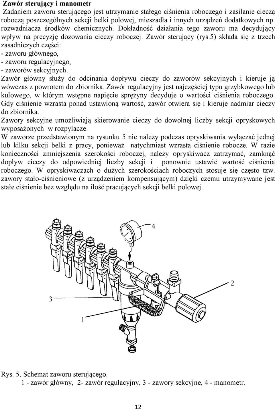 5) składa się z trzech zasadniczych części: - zaworu głównego, - zaworu regulacyjnego, - zaworów sekcyjnych.