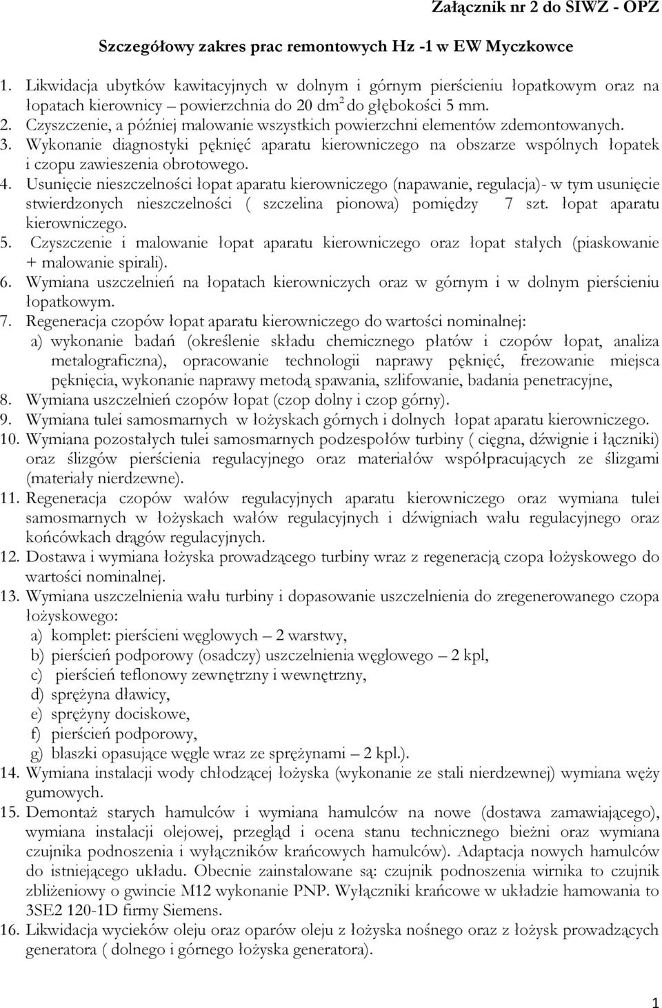 dm 2 do głębokości 5 mm. 2. Czyszczenie, a później malowanie wszystkich powierzchni elementów zdemontowanych. 3.