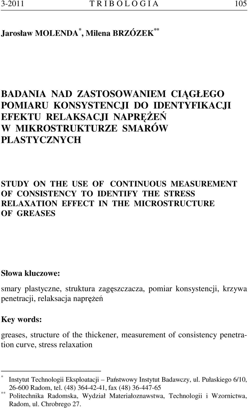 zagęszczacza, pomiar konsystencji, krzywa penetracji, relaksacja naprężeń Key words: greases, structure of the thickener, measurement of consistency penetration curve, stress relaxation * Instytut