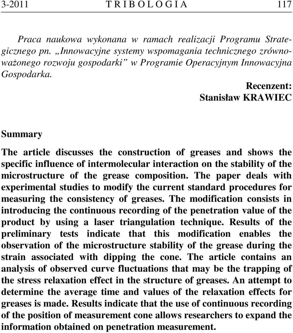 Recenzent: Stanisław KRAWIEC Summary The article discusses the construction of greases and shows the specific influence of intermolecular interaction on the stability of the microstructure of the