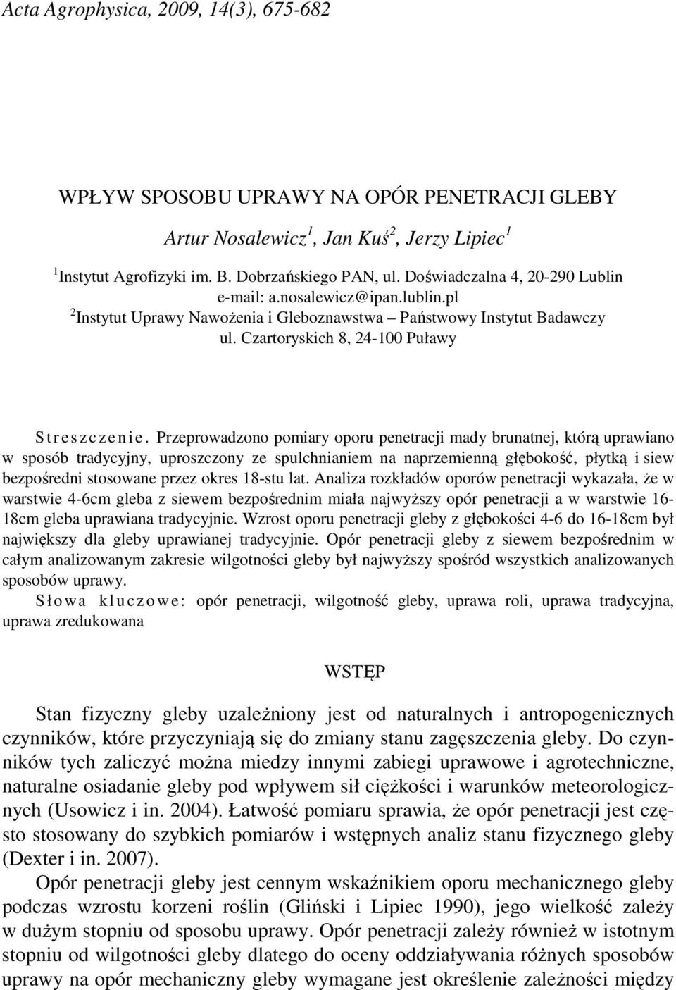 Przeprowadzono pomiary oporu penetracji mady brunatnej, którą uprawiano w sposób tradycyjny, uproszczony ze spulchnianiem na naprzemienną głębokość, płytką i siew bezpośredni stosowane przez okres