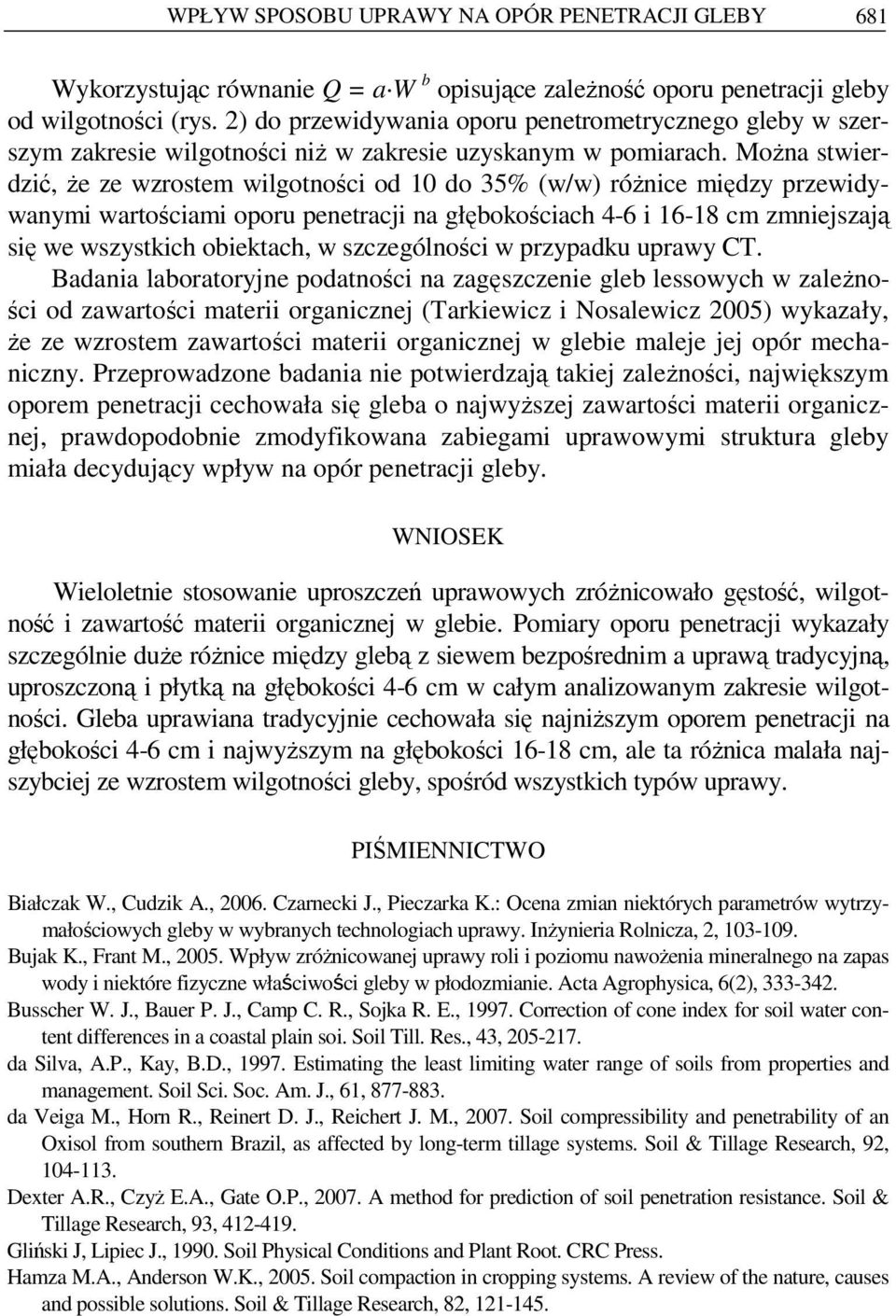 MoŜna stwierdzić, Ŝe ze wzrostem wilgotności od 1 do 35% (w/w) róŝnice między przewidywanymi wartościami oporu penetracji na głębokościach 4-6 i 16-18 cm zmniejszają się we wszystkich obiektach, w