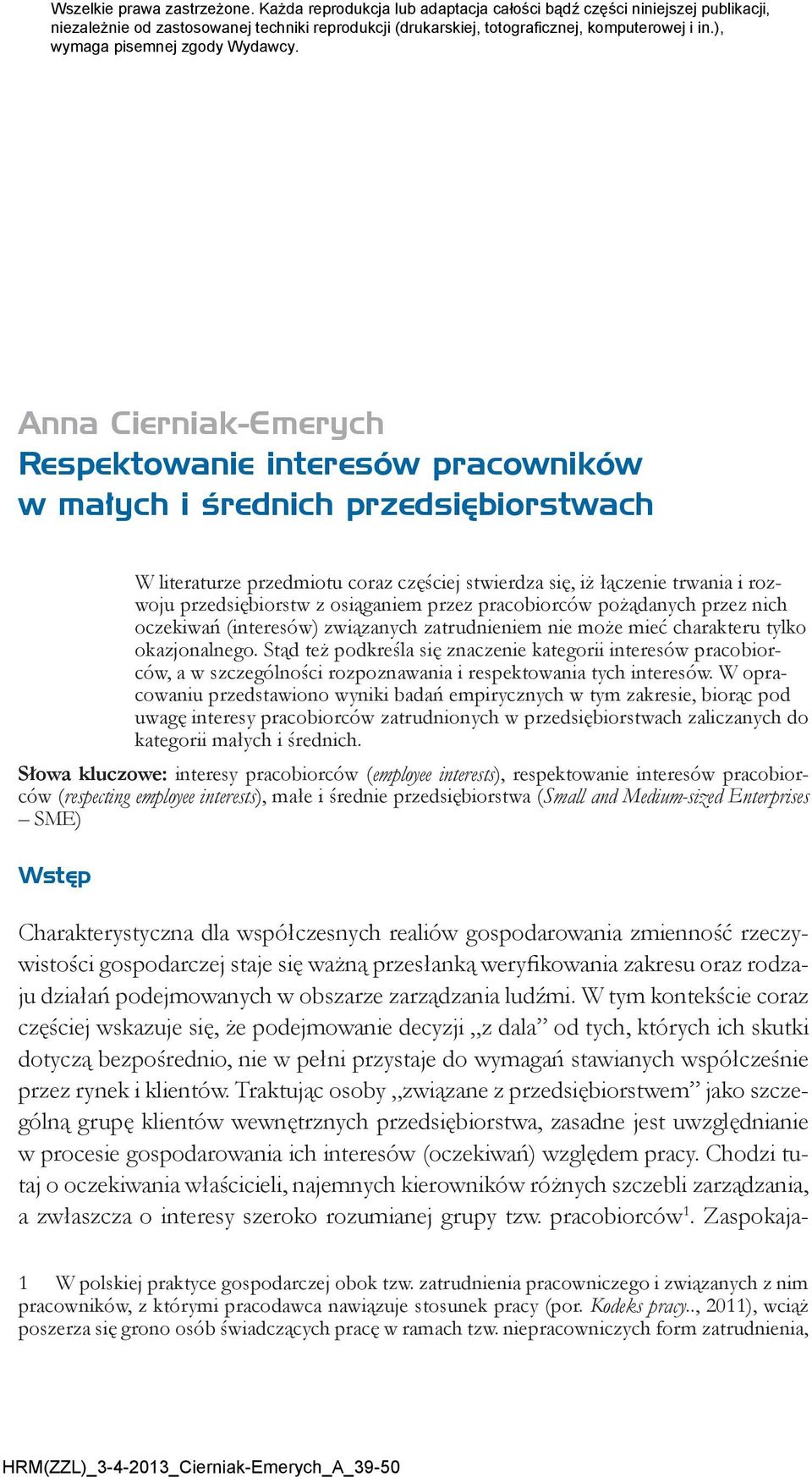 Anna Cierniak-Emerych Respektowanie interesów pracowników w małych i średnich przedsiębiorstwach W literaturze przedmiotu coraz częściej stwierdza się, iż łączenie trwania i rozwoju przedsiębiorstw z