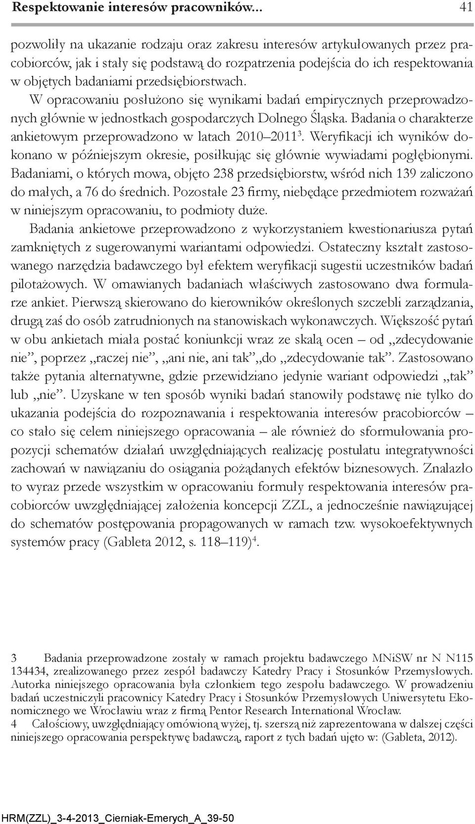 przedsiębiorstwach. W opracowaniu posłużono się wynikami badań empirycznych przeprowadzonych głównie w jednostkach gospodarczych Dolnego Śląska.