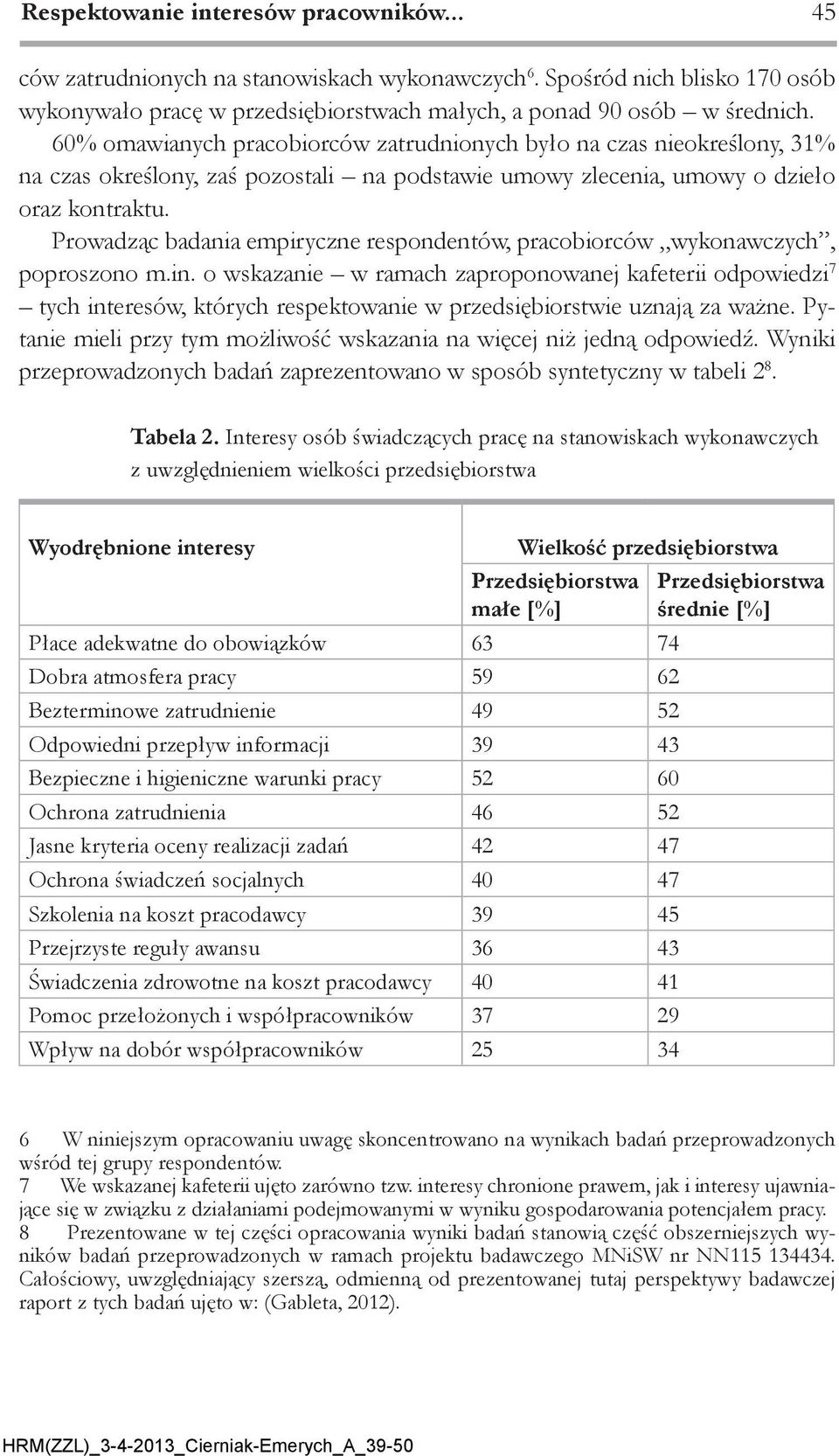 Prowadząc badania empiryczne respondentów, pracobiorców wykonawczych, poproszono m.in.