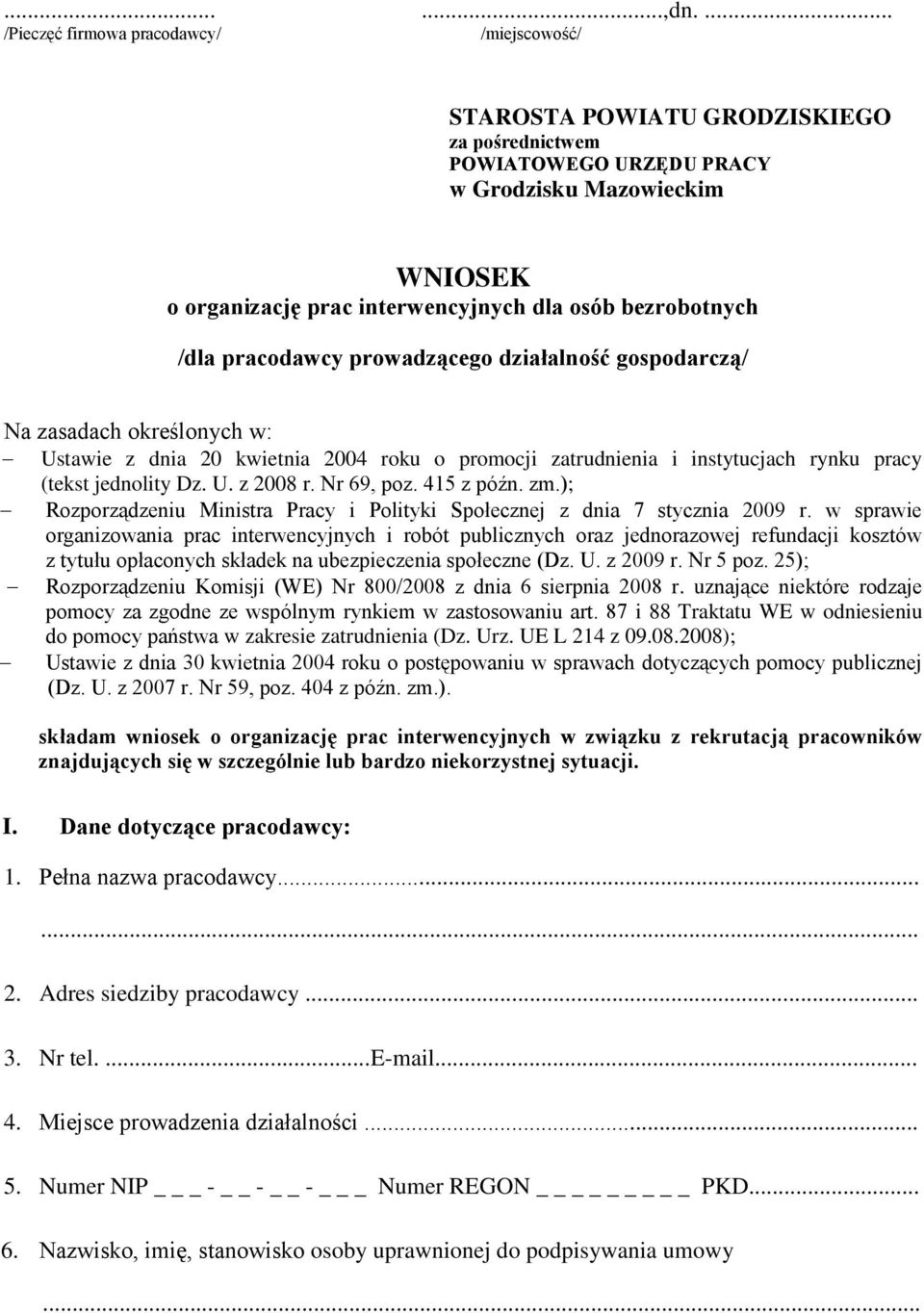 bezrobotnych /dla pracodawcy prowadzącego działalność gospodarczą/ Na zasadach określonych w: Ustawie z dnia 20 kwietnia 2004 roku o promocji zatrudnienia i instytucjach rynku pracy (tekst jednolity