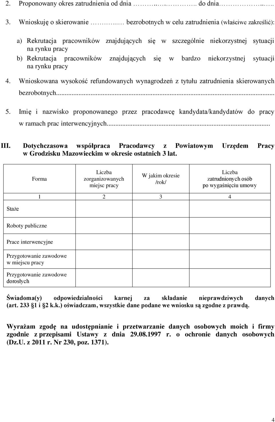 bardzo niekorzystnej sytuacji na rynku pracy 4. Wnioskowana wysokość refundowanych wynagrodzeń z tytułu zatrudnienia skierowanych bezrobotnych... 5.