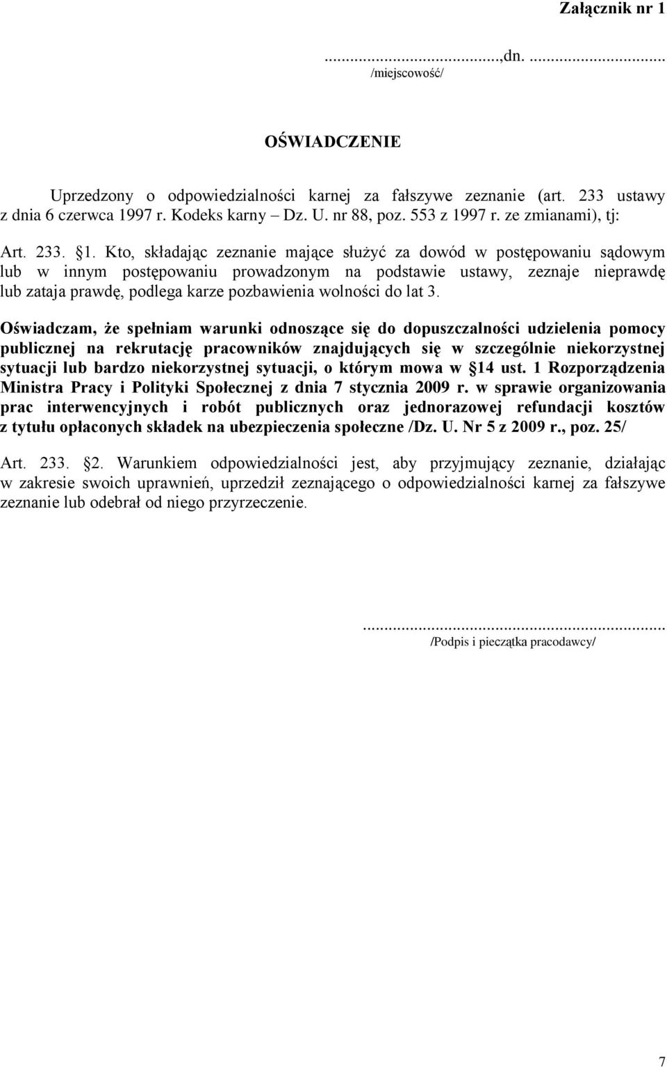 Kto, składając zeznanie mające służyć za dowód w postępowaniu sądowym lub w innym postępowaniu prowadzonym na podstawie ustawy, zeznaje nieprawdę lub zataja prawdę, podlega karze pozbawienia wolności