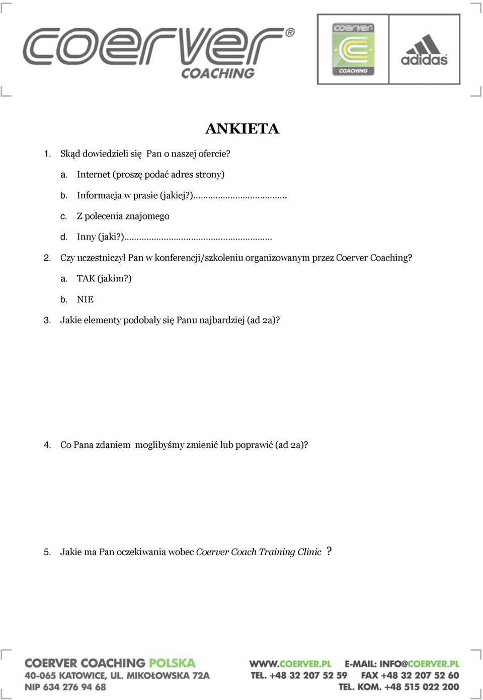 Czy uczestniczył Pan w konferencji/szkoleniu organizowanym przez Coerver Coaching? a. TAK (jakim?) b. NIE 3.