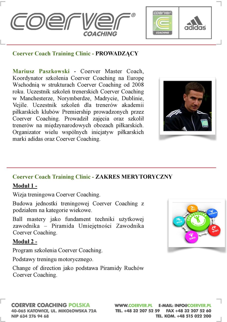 Uczestnik szkoleń dla trenerów akademii piłkarskich klubów Premiership prowadzonych przez Coerver Coaching. Prowadził zajęcia oraz szkolił trenerów na międzynarodowych obozach piłkarskich.