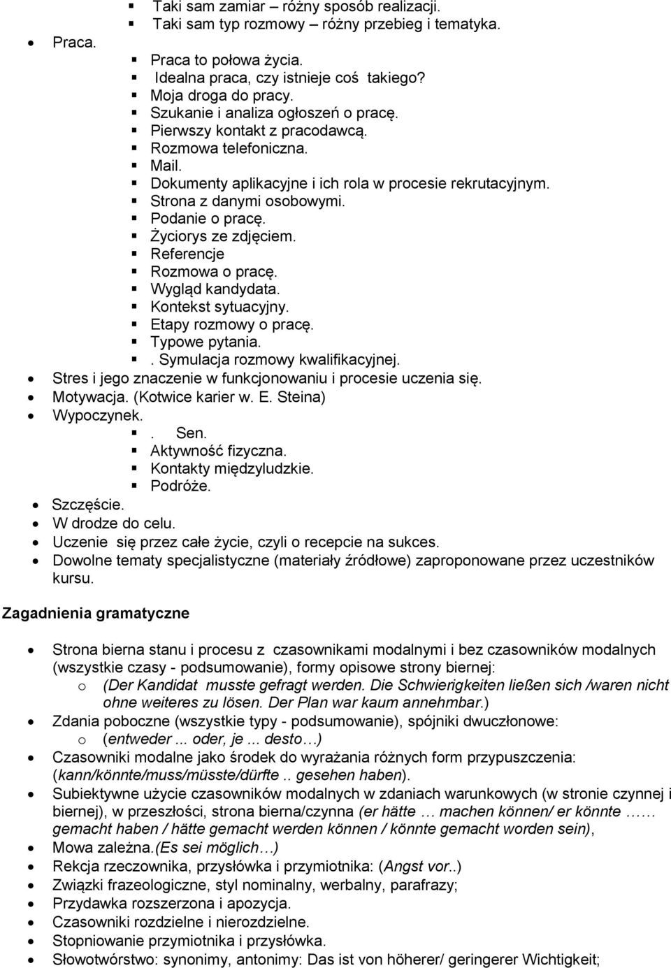 Życiorys ze zdjęciem. Referencje Rozmowa o pracę. Wygląd kandydata. Kontekst sytuacyjny. Etapy rozmowy o pracę. Typowe pytania.. Symulacja rozmowy kwalifikacyjnej.