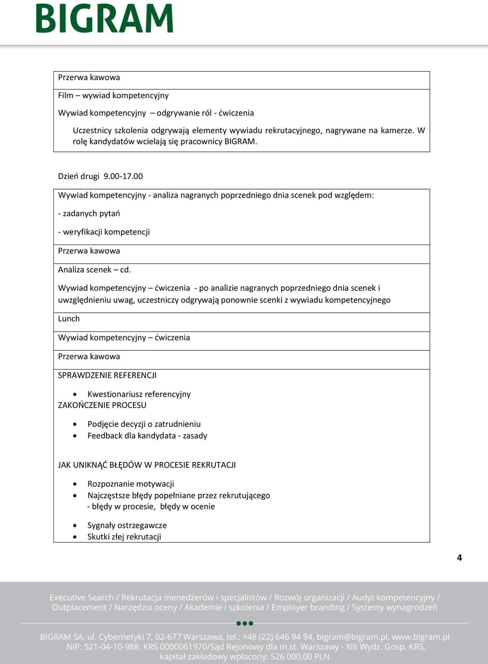 00 Wywiad kompetencyjny - analiza nagranych poprzedniego dnia scenek pod względem: - zadanych pytań - weryfikacji kompetencji Analiza scenek cd.