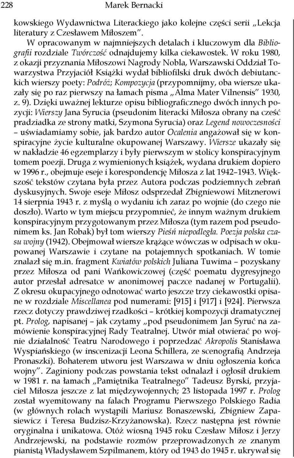 W roku 1980, z okazji przyznania Miłoszowi Nagrody Nobla, Warszawski Oddział Towarzystwa Przyjaciół Książki wydał bibliofilski druk dwóch debiutanckich wierszy poety: Podróż; Kompozycja