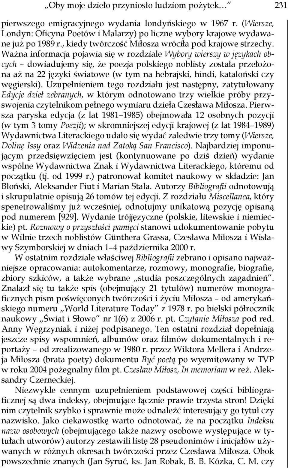 Ważna informacja pojawia się w rozdziale Wybory wierszy w językach obcych dowiadujemy się, że poezja polskiego noblisty została przełożona aż na 22 języki światowe (w tym na hebrajski, hindi,