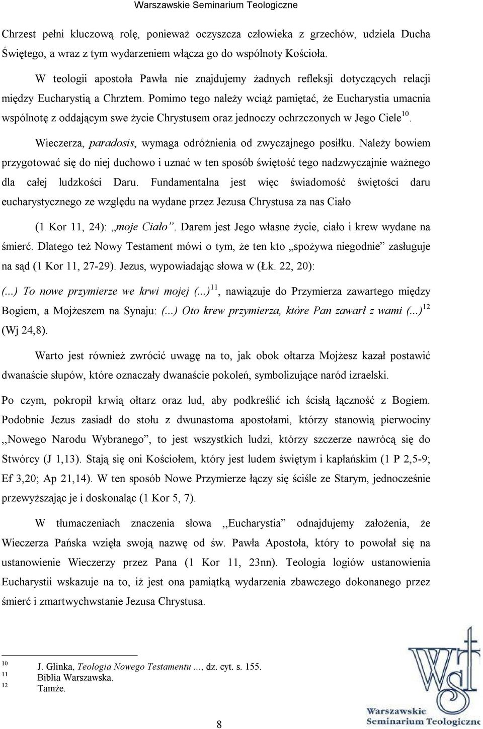 Pomimo tego należy wciąż pamiętać, że Eucharystia umacnia wspólnotę z oddającym swe życie Chrystusem oraz jednoczy ochrzczonych w Jego Ciele 10.