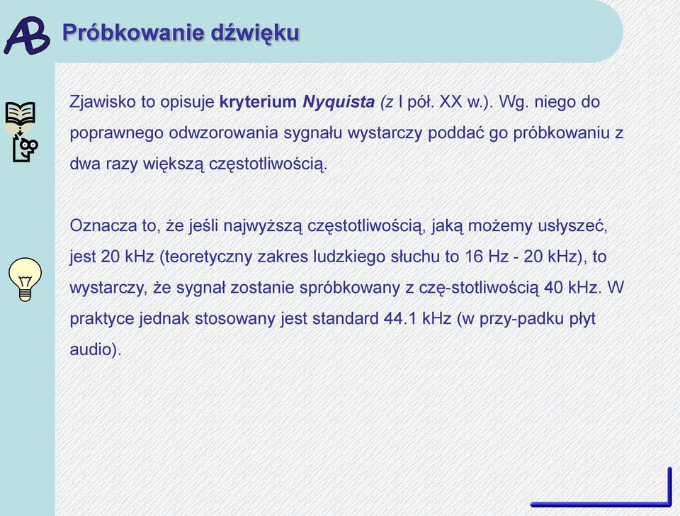 Oznacza to, że jeśli najwyższą częstotliwością, jaką możemy usłyszeć, jest 20 khz (teoretyczny zakres ludzkiego słuchu