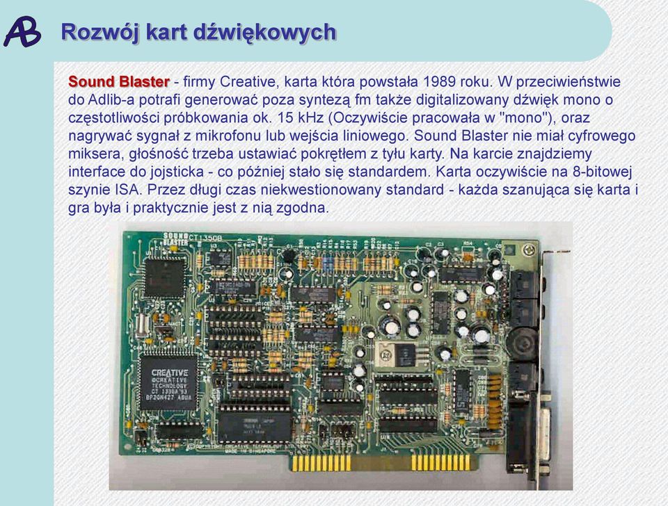 15 khz (Oczywiście pracowała w "mono"), oraz nagrywać sygnał z mikrofonu lub wejścia liniowego.