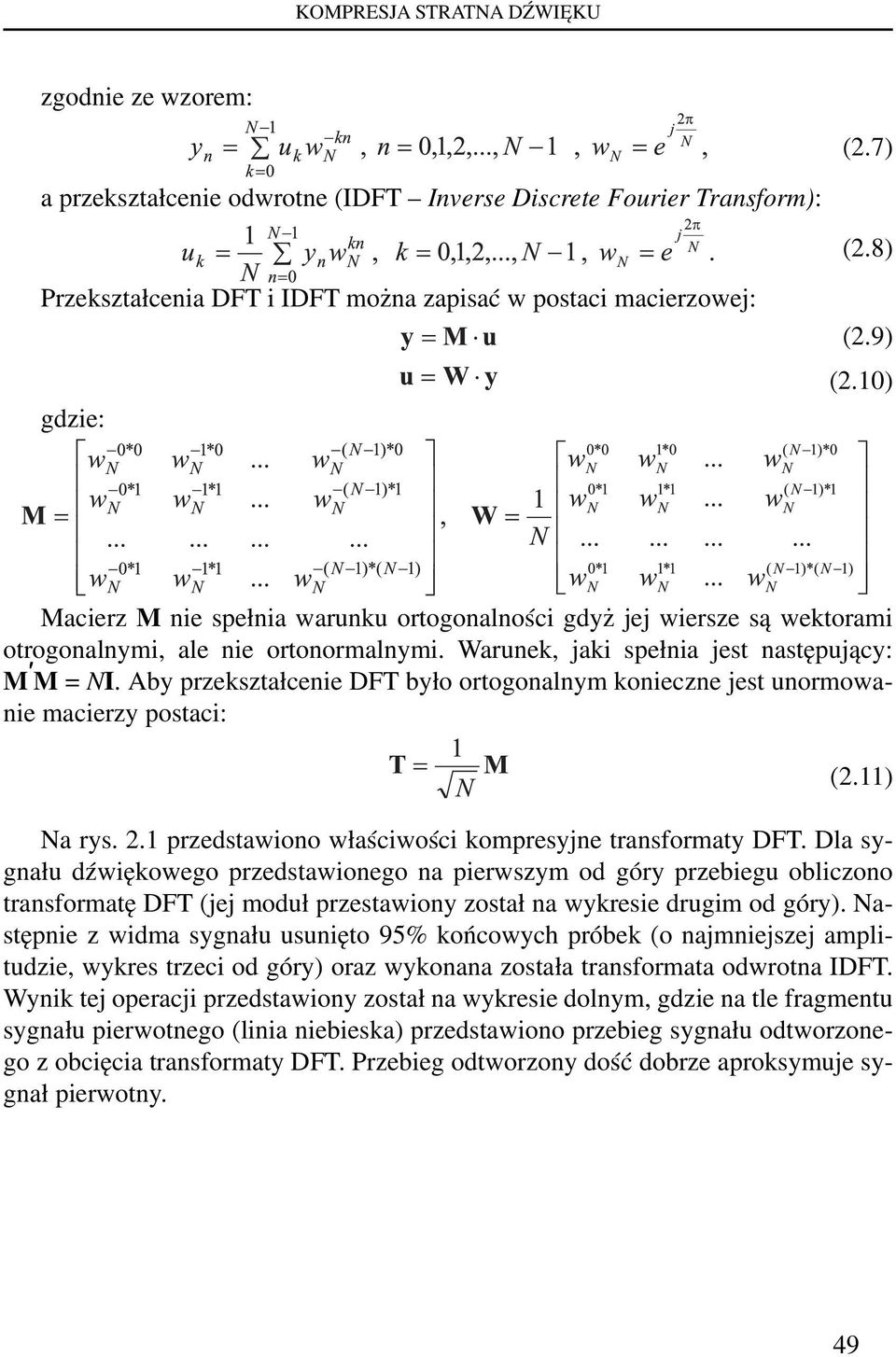 Warunek, jaki spełnia jest następujący: M M = NI. Aby przekształcenie DFT było ortogonalnym konieczne jest unormowanie macierzy postaci: (2.11) Na rys. 2.