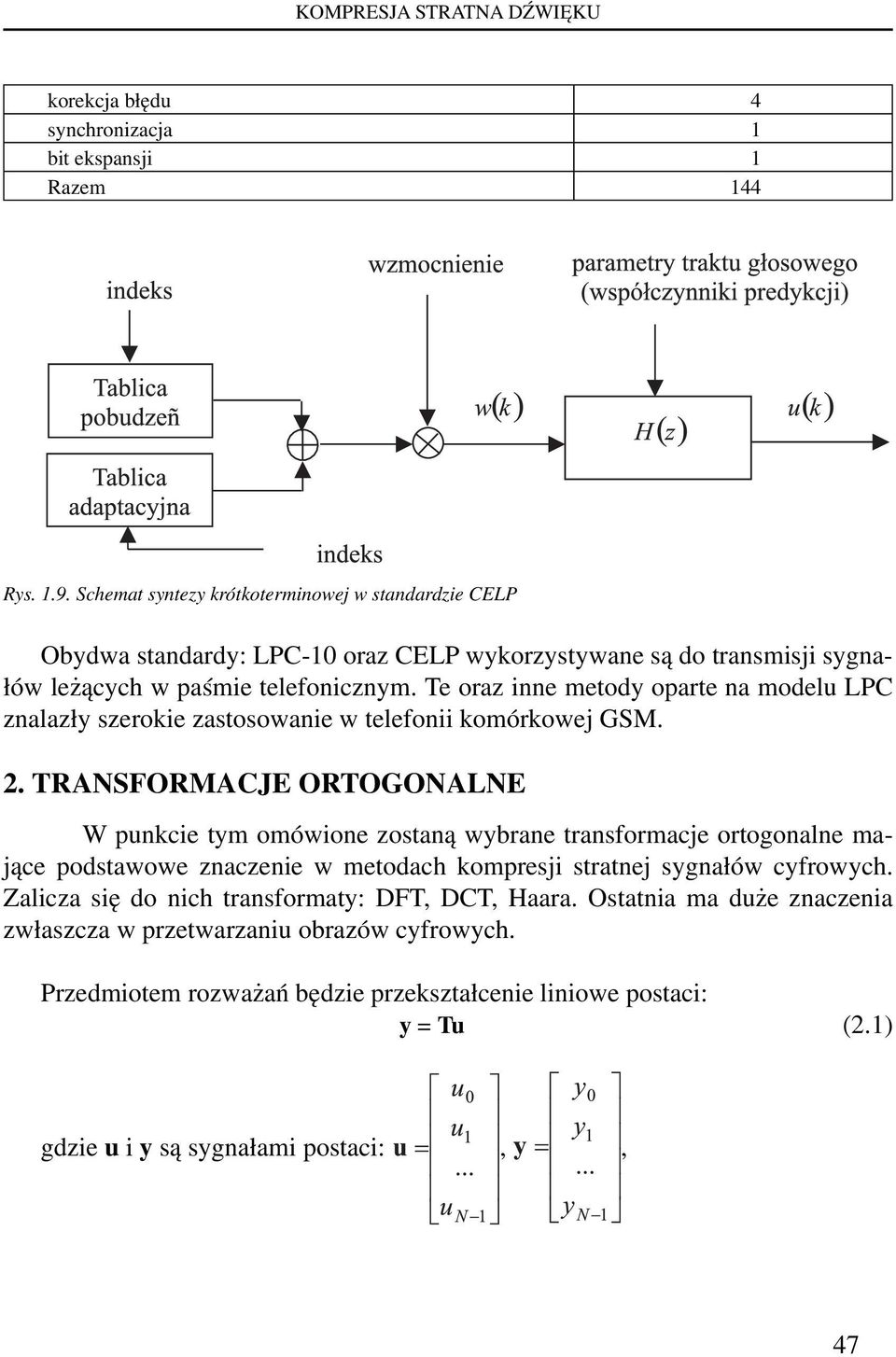 Te oraz inne metody oparte na modelu LPC znalazły szerokie zastosowanie w telefonii komórkowej GSM. 2.