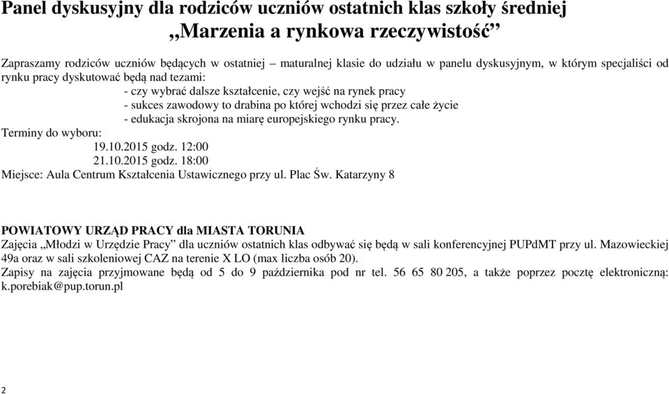 życie - edukacja skrojona na miarę europejskiego rynku pracy. Terminy do wyboru: 19.10.2015 godz. 12:00 21.10.2015 godz. 18:00 Miejsce: Aula Centrum Kształcenia Ustawicznego przy ul. Plac Św.