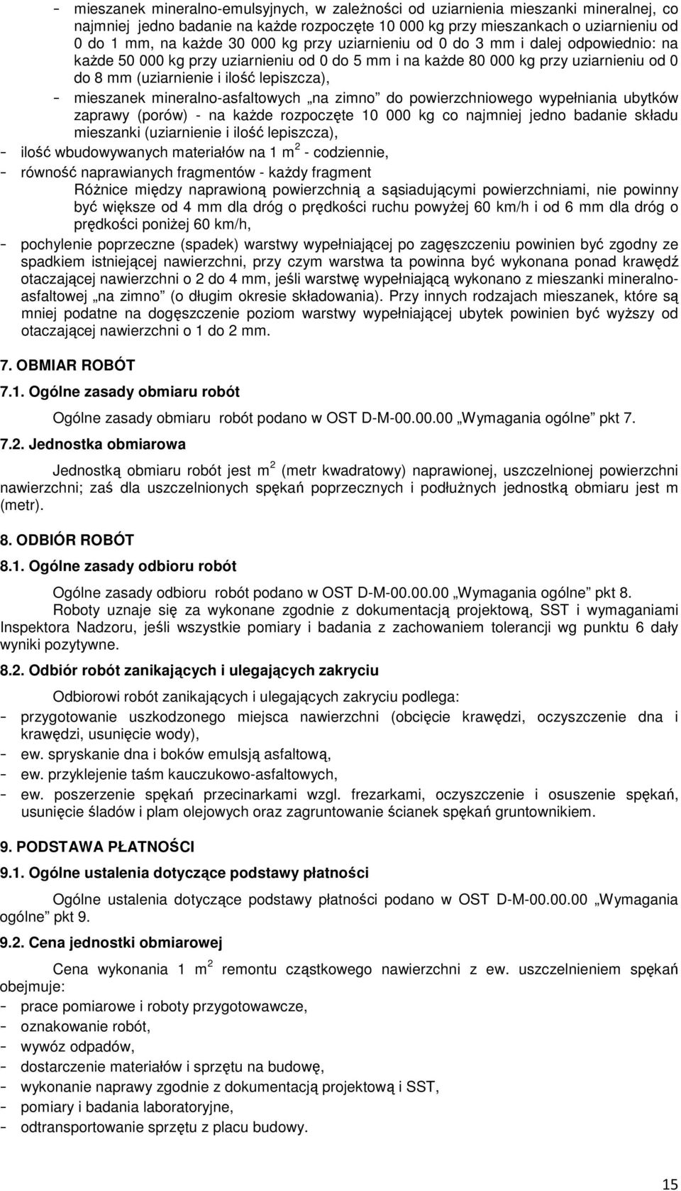 mieszanek mineralno-asfaltowych na zimno do powierzchniowego wypełniania ubytków zaprawy (porów) - na każde rozpoczęte 10 000 kg co najmniej jedno badanie składu mieszanki (uziarnienie i ilość