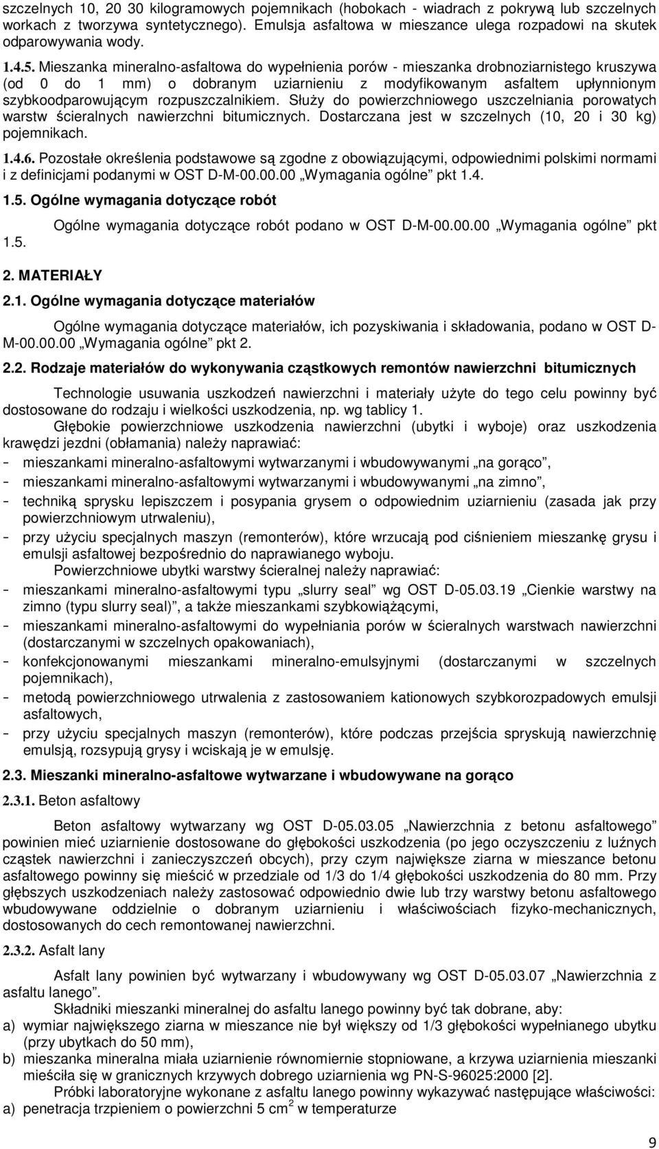 Mieszanka mineralno-asfaltowa do wypełnienia porów - mieszanka drobnoziarnistego kruszywa (od 0 do 1 mm) o dobranym uziarnieniu z modyfikowanym asfaltem upłynnionym szybkoodparowującym