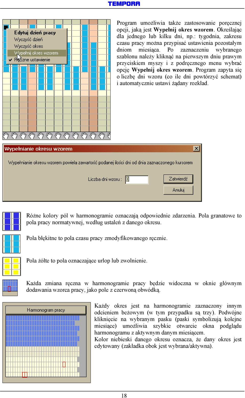 Po zaznaczeniu wybranego szablonu należy kliknąć na pierwszym dniu prawym przyciskiem myszy i z podręcznego menu wybrać opcję Wypełnij okres wzorem.