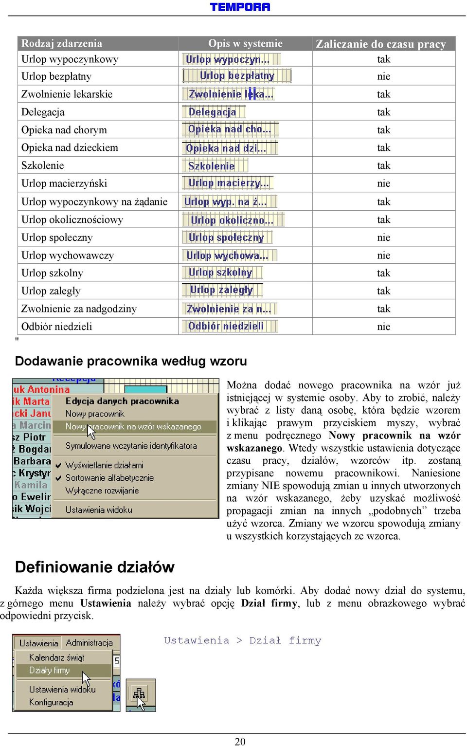 Definiowanie działów nie tak tak tak tak tak nie tak tak nie nie tak tak tak nie Można dodać nowego pracownika na wzór już istniejącej w systemie osoby.