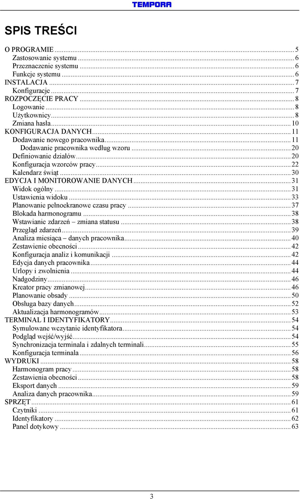 ..30 EDYCJA I MONITOROWANIE DANYCH...31 Widok ogólny...31 Ustawienia widoku...33 Planowanie pełnoekranowe czasu pracy...37 Blokada harmonogramu...38 Wstawianie zdarzeń zmiana statusu.