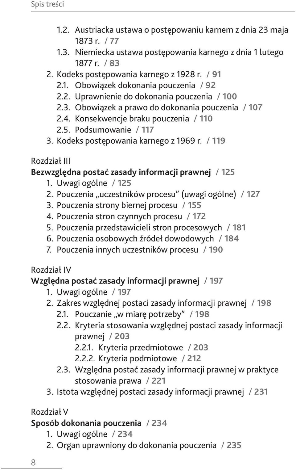 Podsumowanie / 117 3. Kodeks postępowania karnego z 1969 r. / 119 Rozdział III Bezwzględna postać zasady informacji prawnej / 125 1. Uwagi ogólne / 125 2.