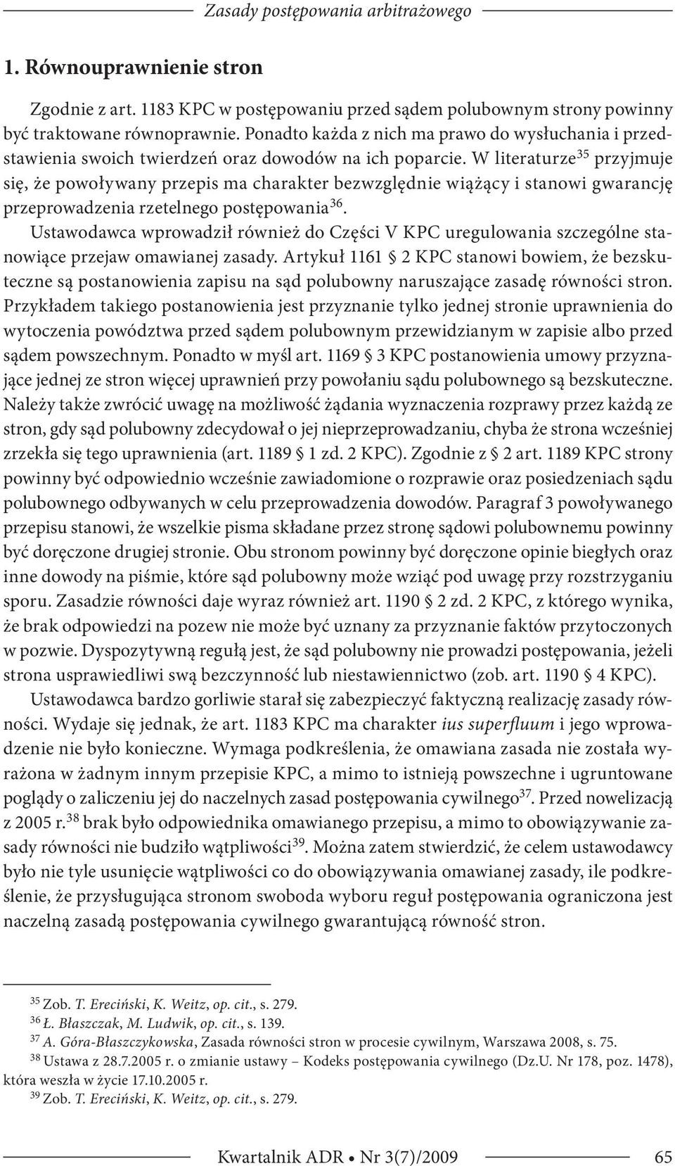 W literaturze 35 przyjmuje się, że powoływany przepis ma charakter bezwzględnie wiążący i stanowi gwarancję przeprowadzenia rzetelnego postępowania 36.