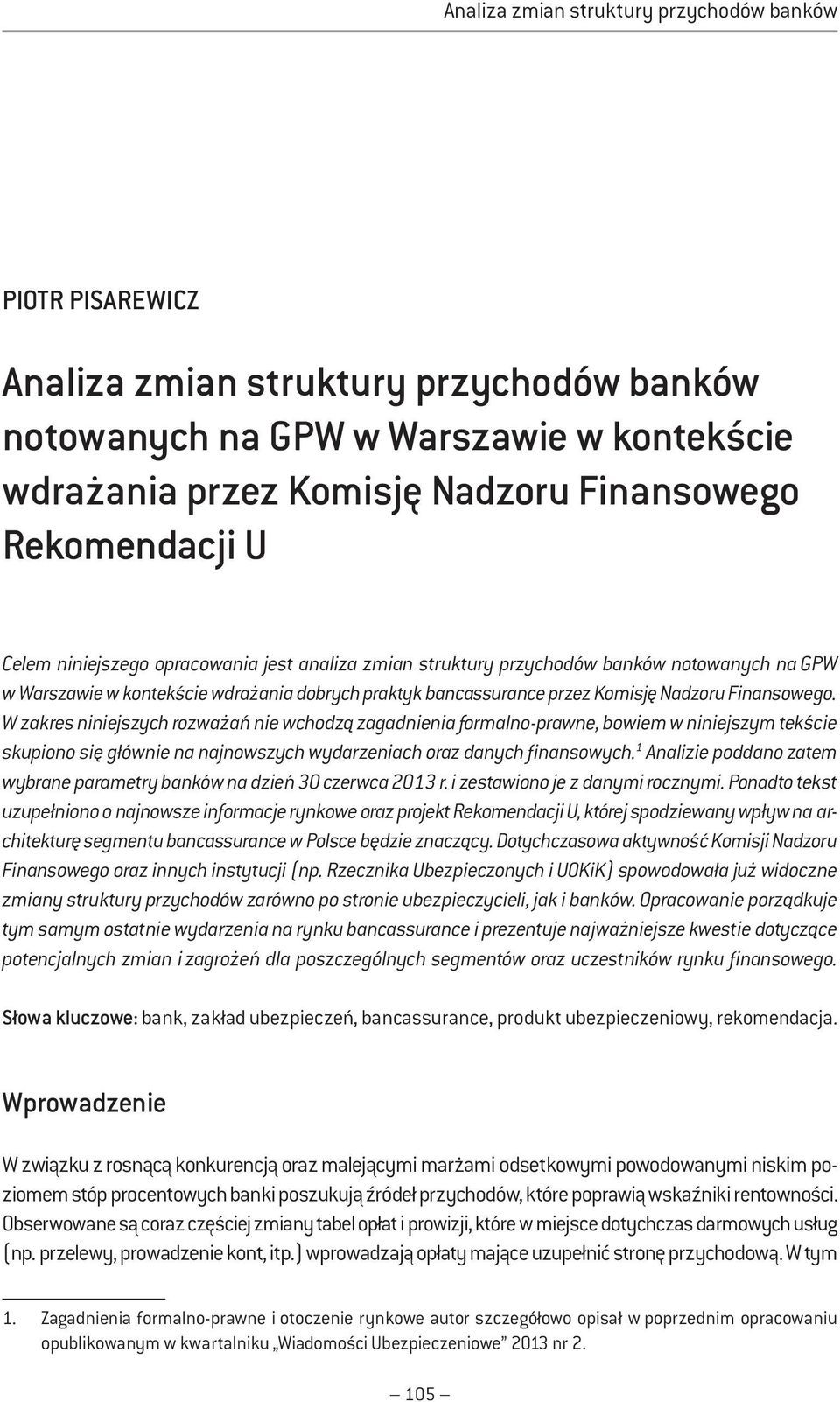 Finansowego. W zakres niniejszych rozważań nie wchodzą zagadnienia formalno-prawne, bowiem w niniejszym tekście skupiono się głównie na najnowszych wydarzeniach oraz danych finansowych.