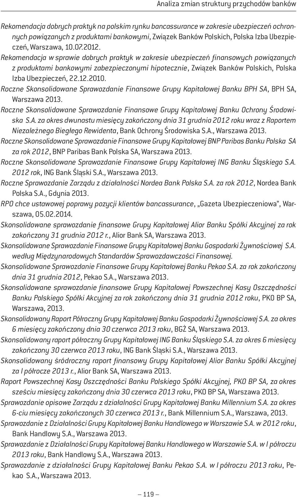 Rekomendacja w sprawie dobrych praktyk w zakresie ubezpieczeń finansowych powiązanych z produktami bankowymi zabezpieczonymi hipotecznie, Związek Banków Polskich, Polska Izba Ubezpieczeń, 22.12.2010.