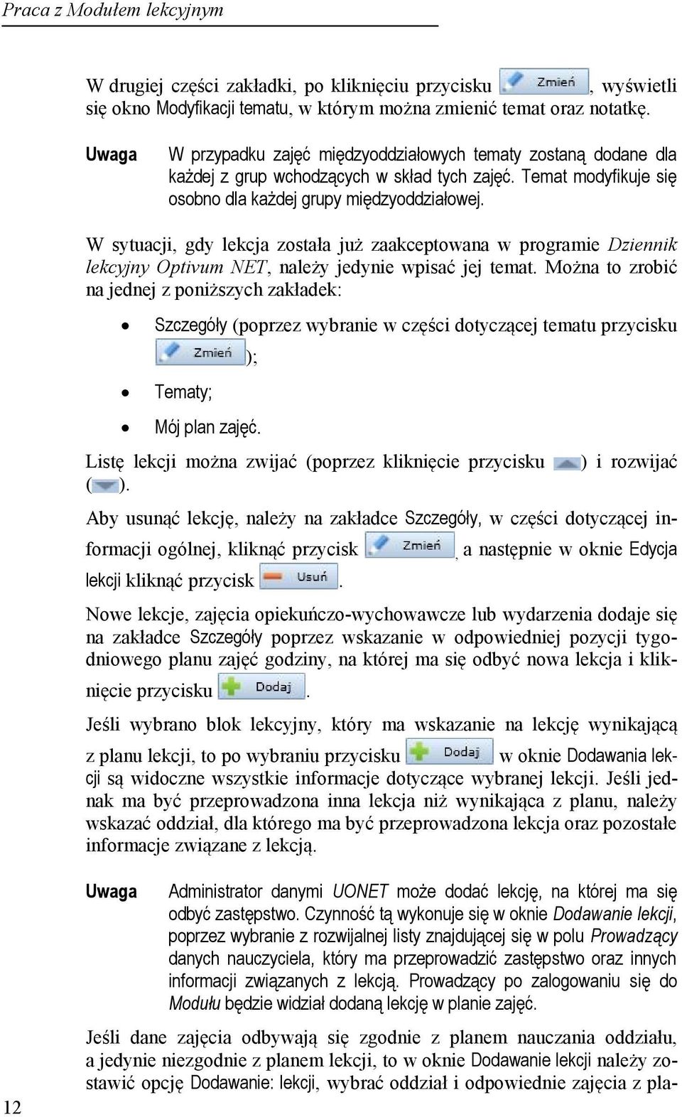 W sytuacji, gdy lekcja została już zaakceptowana w programie Dziennik lekcyjny Optivum NET, należy jedynie wpisać jej temat.