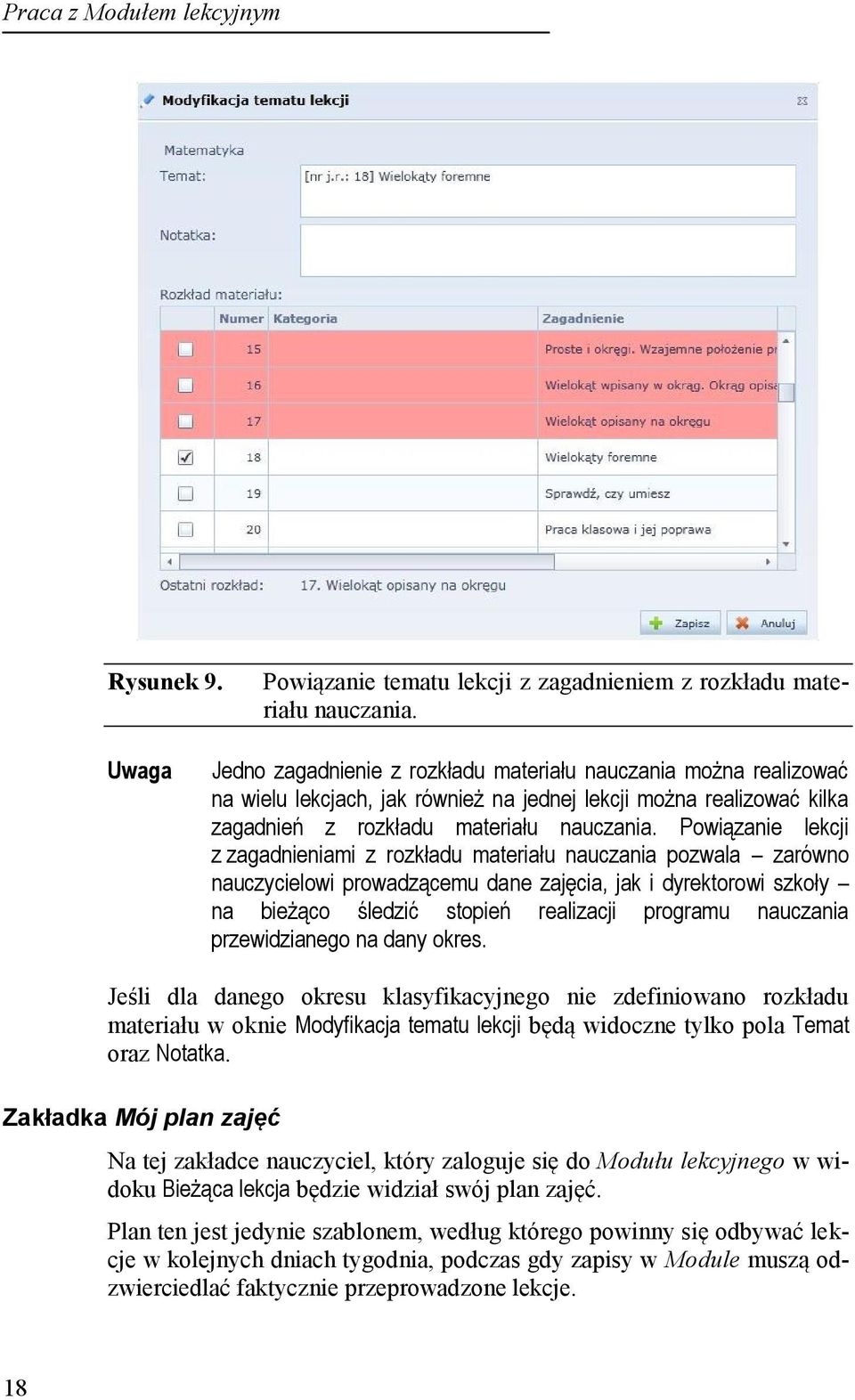 Powiązanie lekcji z zagadnieniami z rozkładu materiału nauczania pozwala zarówno nauczycielowi prowadzącemu dane zajęcia, jak i dyrektorowi szkoły na bieżąco śledzić stopień realizacji programu