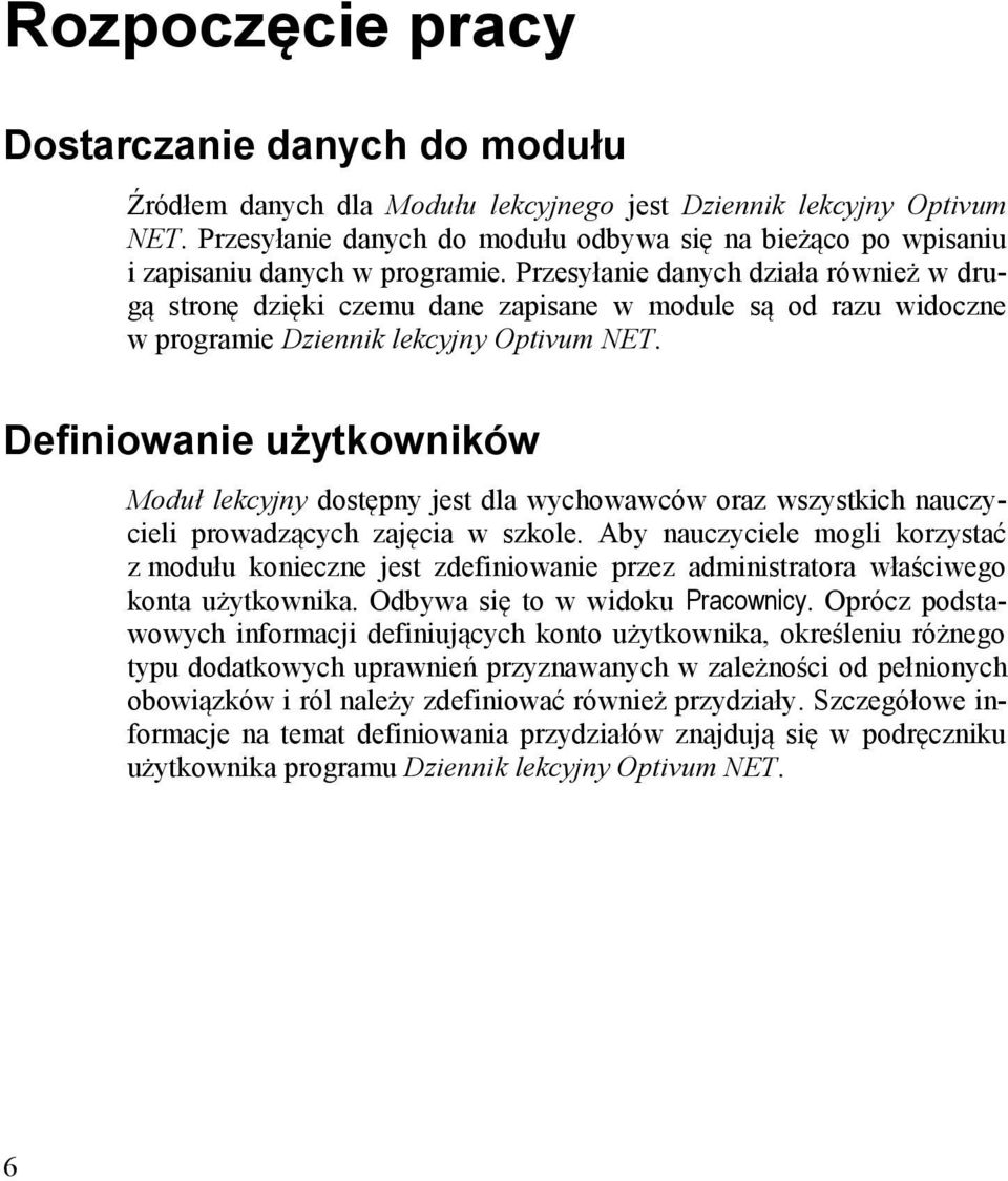 Przesyłanie danych działa również w drugą stronę dzięki czemu dane zapisane w module są od razu widoczne w programie Dziennik lekcyjny Optivum NET.