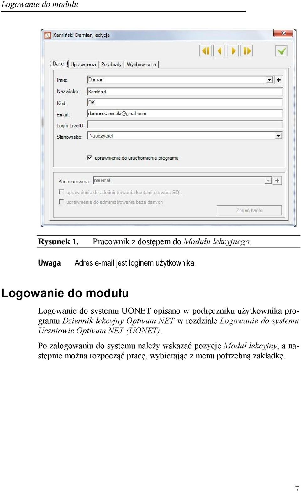 Logowanie do modułu Logowanie do systemu UONET opisano w podręczniku użytkownika programu Dziennik lekcyjny