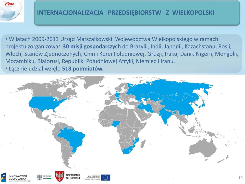 Kazachstanu, Rosji, Włoch, Stanów Zjednoczonych, Chin i Korei Południowej, Gruzji, Iraku, Danii, Nigerii,