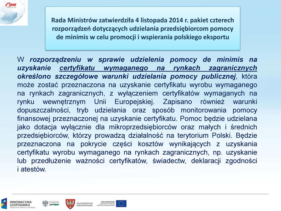 uzyskanie certyfikatu wymaganego na rynkach zagranicznych określono szczegółowe warunki udzielania pomocy publicznej, która może zostać przeznaczona na uzyskanie certyfikatu wyrobu wymaganego na