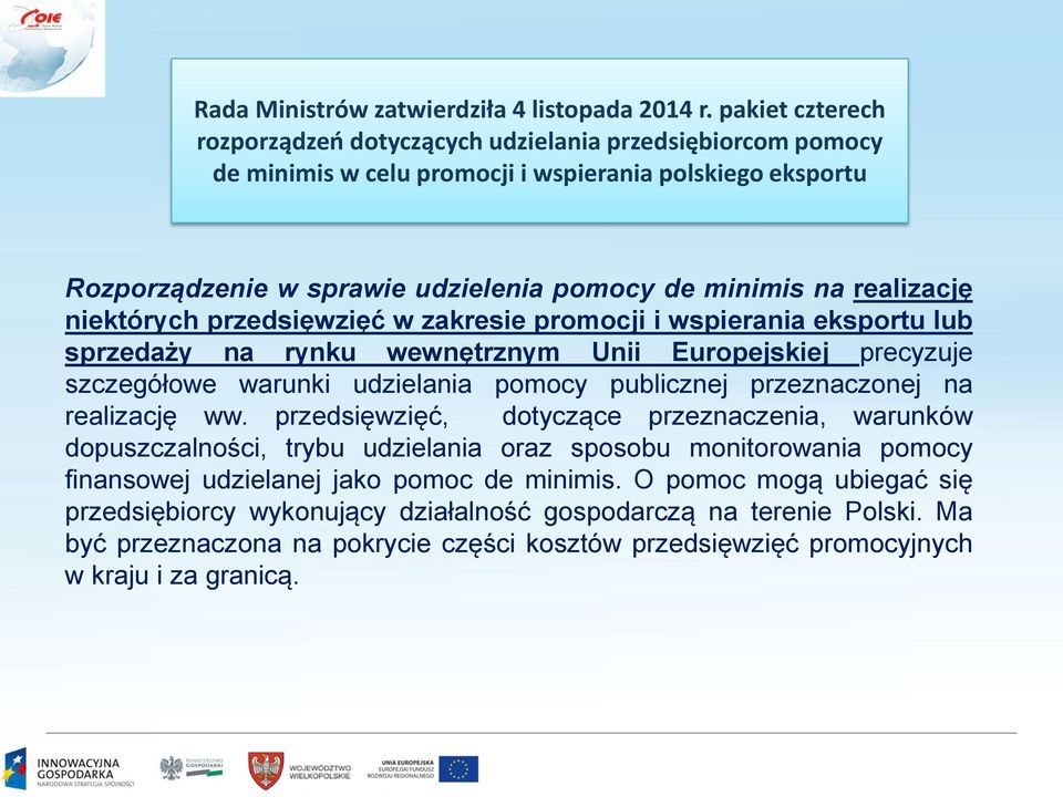 realizację niektórych przedsięwzięć w zakresie promocji i wspierania eksportu lub sprzedaży na rynku wewnętrznym Unii Europejskiej precyzuje szczegółowe warunki udzielania pomocy publicznej