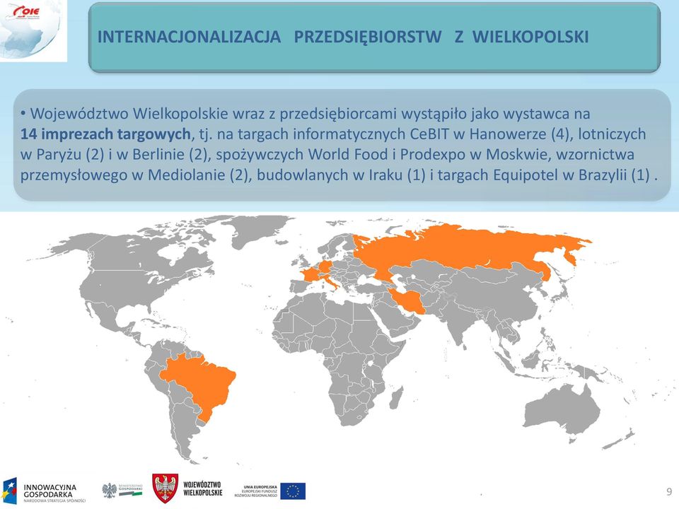 na targach informatycznych CeBIT w Hanowerze (4), lotniczych w Paryżu (2) i w Berlinie (2),