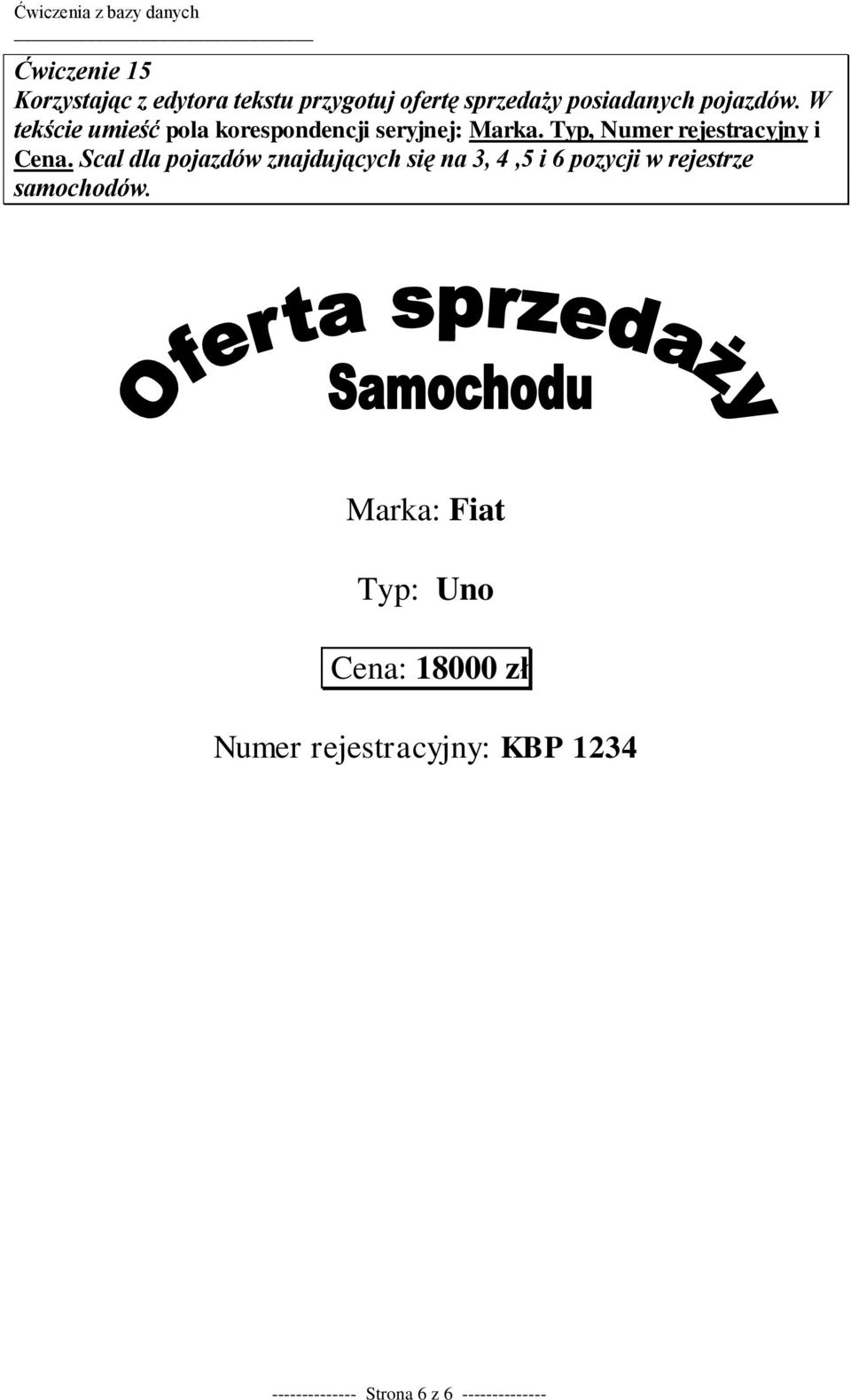 Scal dla pojazdów znajdujących się na 3, 4,5 i 6 pozycji w rejestrze samochodów.