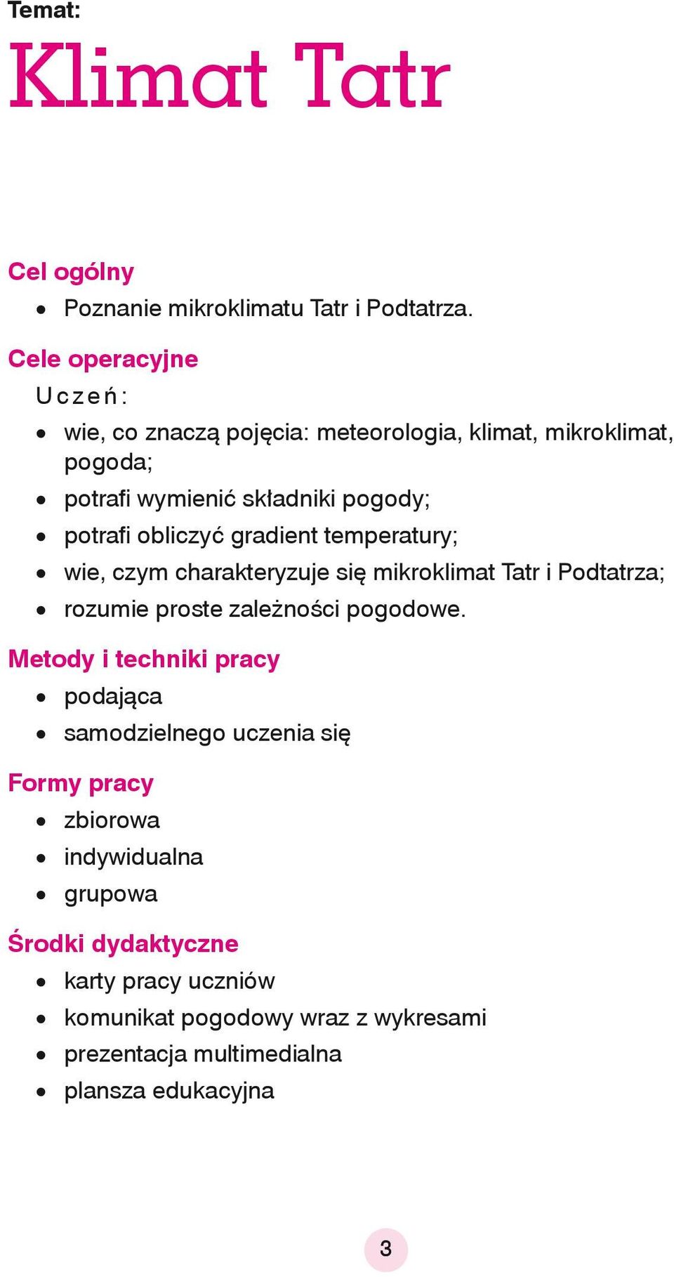 obliczyć gradient temperatury; wie, czym charakteryzuje się mikroklimat Tatr i Podtatrza; rozumie proste zależności pogodowe.